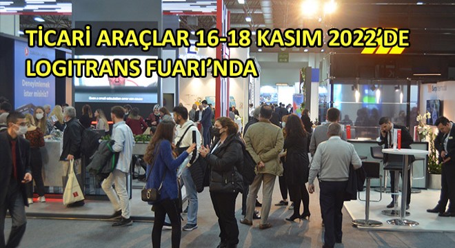 Ticari Araçlar 16-18 Kasım 2022 Tarihinde Logitrans Fuarı'nda