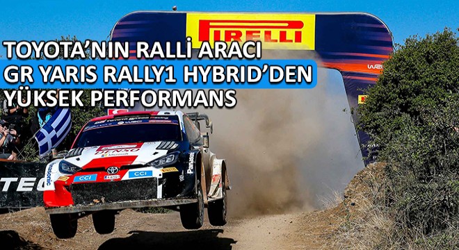 Toyota'nın Ralli Aracı GR Yaris Rally1 Hybrid Bir Kez Daha Dayanıklılığını ve Yüksek Performansını Kanıtladı