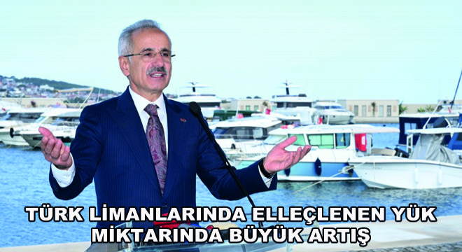 Türk Limanlarında Elleçlenen Yük Miktarında Büyük Artış