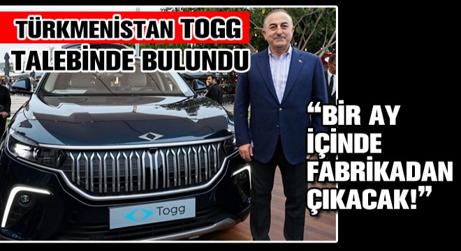 Türkmenistan TOGG Talebinde Bulundu! Elektrikli Araçlar Bir Ay İçinde Fabrikadan Çıkacak...