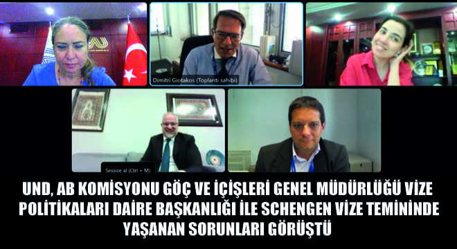 UND, AB Komisyonu Göç ve İçişleri Genel Müdürlüğü Vize Politikaları Daire Başkanlığı ile Schengen Vize Temininde Yaşanan Sorunları Görüştü