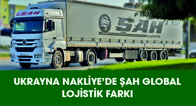 Ukrayna Nakliye'de Şah Global Lojistik Farkı