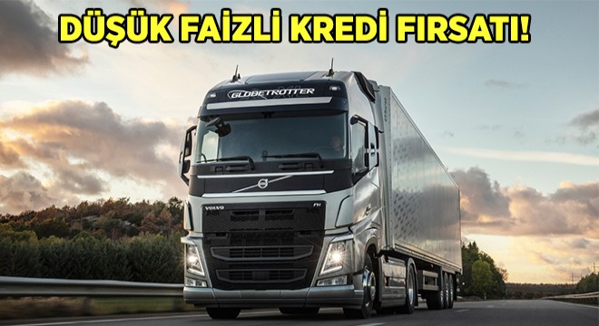 Volvo Trucks'tan Düşük Faizli Kredi Fırsatı