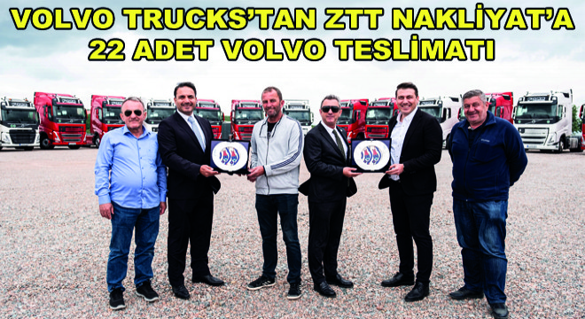 Volvo Trucks’tan ZTT Nakliyat’a  22 Adet Volvo Teslimatı