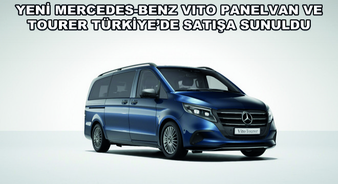 Yeni Mercedes-Benz Vito Panelvan ve Tourer Türkiye'de Satışa Sunuldu