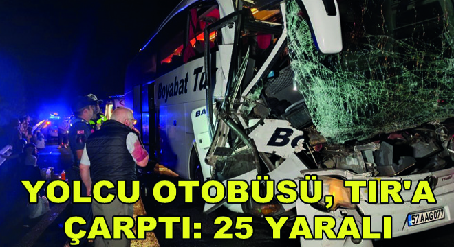 Yolcu Otobüsü, TIR'a Çarptı: 25 Yaralı