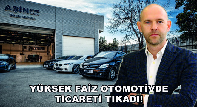 Yüksek Faiz Otomotivde Ticareti Tıkadı!