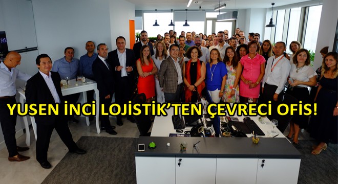 Yusen İnci Lojistik'ten İzmir'e Çevreci Ofis!