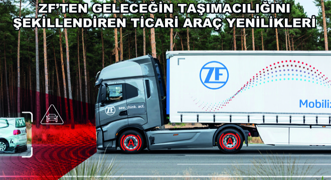 ZF’ten Geleceğin Taşımacılığını Şekillendiren Ticari Araç Yenilikleri