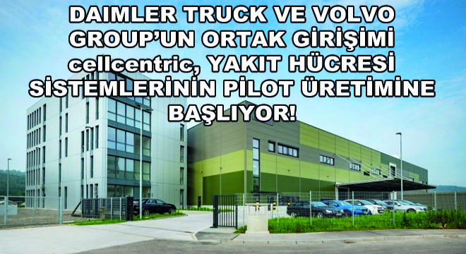 cellcentric, Yakıt Hücresi Sistemlerinin Pilot Üretimine Başlıyor!